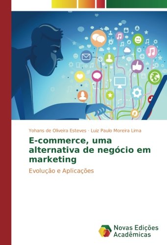 E-commerce, uma alternativa de negócio em marketing: Evolução e Aplicações