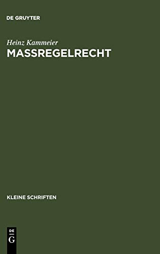 Maßregelrecht: Kriminalpolitik, Normgenese und systematische Struktur einer schuldunabhängigen Gefahrenabwehr (Kleine Schriften)