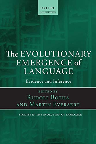 The Evolutionary Emergence of Language: Evidence And Inference (Oxford Studies In The Evolution Of Language)
