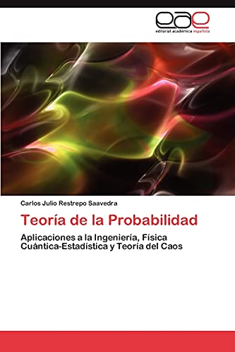 Teoría de la Probabilidad: Aplicaciones a la Ingeniería, Física Cuántica-Estadística y Teoría del Caos