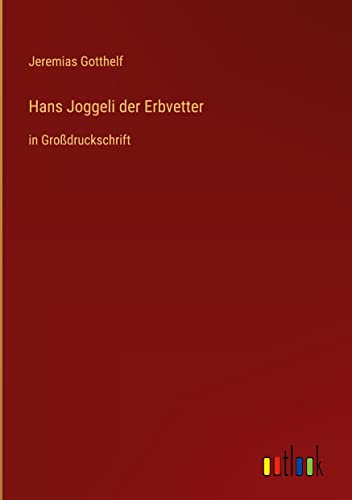 Hans Joggeli der Erbvetter: in Großdruckschrift