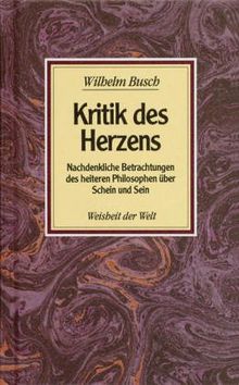 Kritik des Herzens: Nachdenkliche Betrachtungen des heiteren Philosophen über Schein und Sein