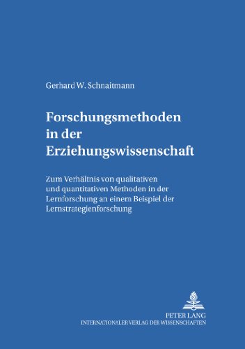 Forschungsmethoden in der Erziehungswissenschaft: Zum Verhältnis von qualitativen und quantitativen Methoden in der Lernforschung an einem Beispiel ... (Erziehungskonzeptionen und Praxis)