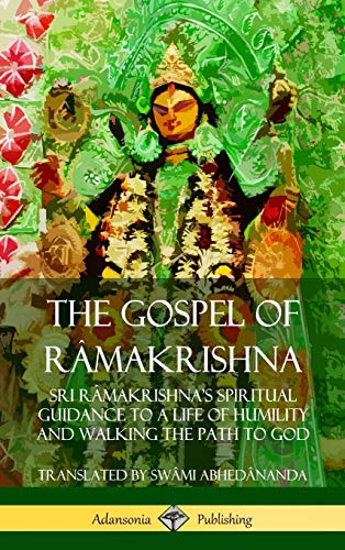 The Gospel of R?makrishna: Sri R?makrishna?s Spiritual Guidance to a Life of Humility and Walking the Path to God (Hardcover)