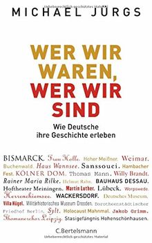 Wer wir waren, wer wir sind: Wie Deutsche ihre Geschichte erleben