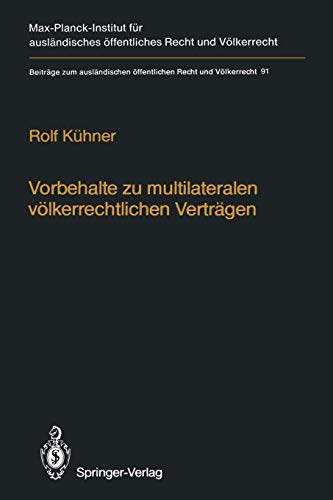 Vorbehalte zu multilateralen völkerrechtlichen Verträgen / Reservations to Multilateral Treaties (Beiträge zum ausländischen öffentlichen Recht und Völkerrecht, 91, Band 91)