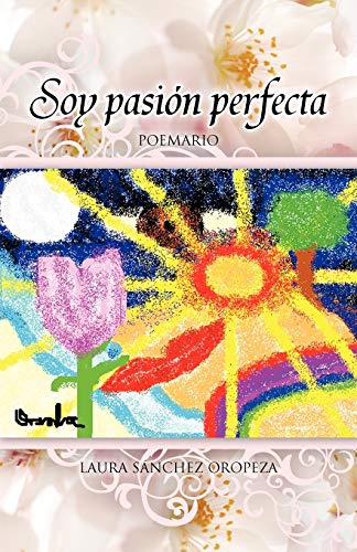 Soy pasión perfecta: Compendio de poemas