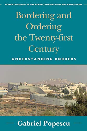 Bordering and Ordering the Twenty-first Century: Understanding Borders (Human Geography in the New Millennium: Issues and Applications)