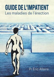 GUIDE DE L'IMPATIENT: Les maladies de l'érection