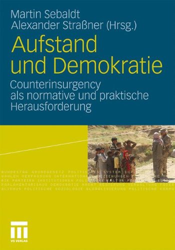 Aufstand und Demokratie: Counterinsurgency als Normative und Praktische Herausforderung (German Edition)