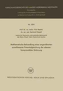 Mathematische Behandlung einer Angenäherten Quasilinearen Potentialgleichung der ebenen Kompressiblen Strömung (Forschungsberichte des Landes . . . ... Landes Nordrhein-Westfalen, 1074, Band 1074)