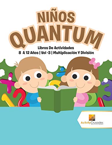 Niños Quantum : Libros De Actividades 8 A 12 Años | Vol -3 | Multiplicación Y División