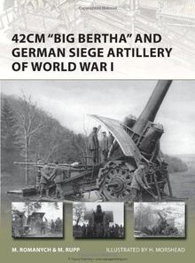 42cm "Big Bertha" and German Siege Artillery of World War I (New Vanguard, Band 205)