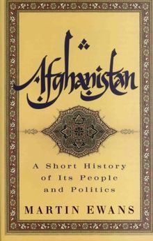 Afghanistan: A Short History of Its People and Politics