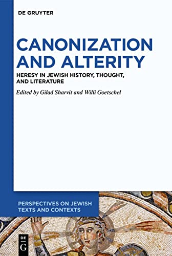 Canonization and Alterity: Heresy in Jewish History, Thought, and Literature (Perspectives on Jewish Texts and Contexts, 14)