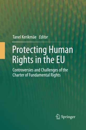 Protecting Human Rights in the EU: Controversies and Challenges of the Charter of Fundamental Rights