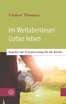 Im Weltabenteuer Gottes leben: Impulse zur Verantwortung für die Kirche