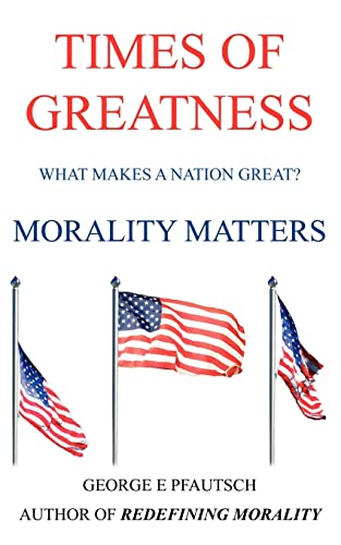 TIMES OF GREATNESS: MORALITY MATTERS