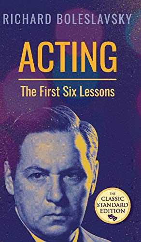 Richard Boleslavsky Acting; The First Six Lessons