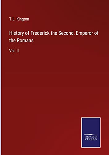 History of Frederick the Second, Emperor of the Romans: Vol. II