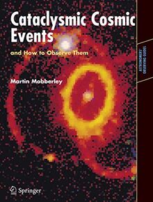 Cataclysmic Cosmic Events and How to Observe Them (Astronomers' Observing Guides)