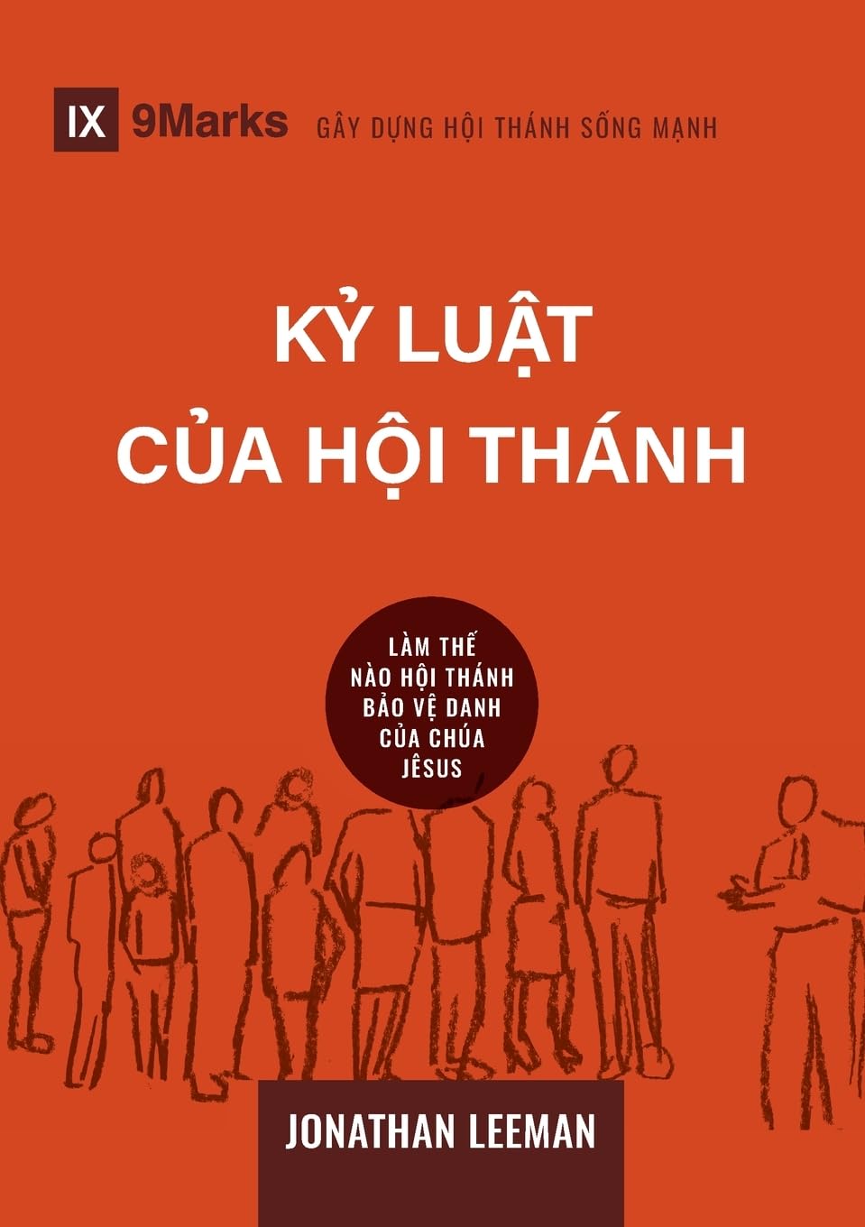 Church Discipline / K¿ lu¿t cùa H¿i thánh: How the Church Protects the Name of Jesus / LÀM TH¿ NÀO H¿I THÁNH B¿O V¿ DANH C¿A CHÚA JÊSUS (Building Healthy Churches (Vietnamese))