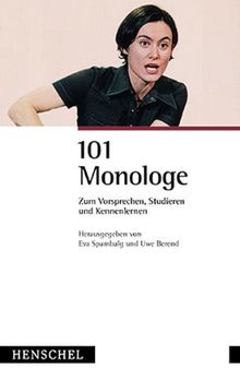 101 Monologe: Zum Vorsprechen, Studieren und Kennenlernen