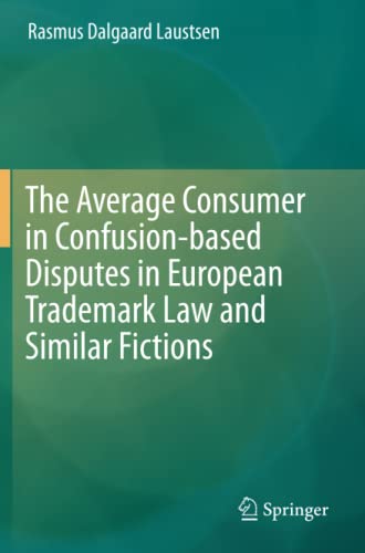 The Average Consumer in Confusion-based Disputes in European Trademark Law and Similar Fictions