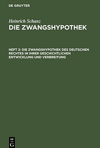 Die Zwangshypothek, Heft 2, Die Zwangshypothek des deutschen Rechtes in ihrer geschichtlichen Entwicklung und Verbreitung