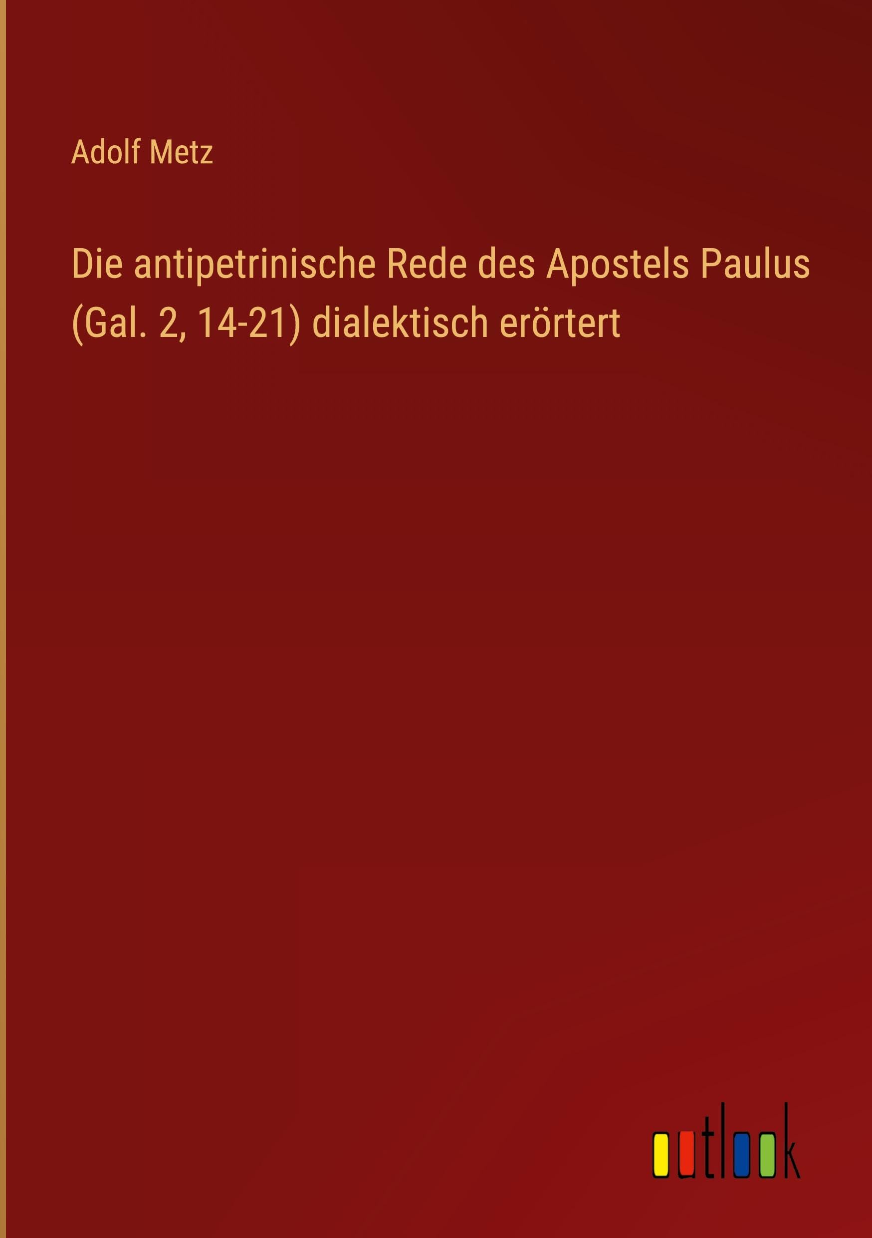 Die antipetrinische Rede des Apostels Paulus (Gal. 2, 14-21) dialektisch erörtert