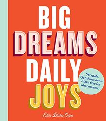 Big Dreams, Daily Joys: Set goals. Get things done. Make time for what matters.