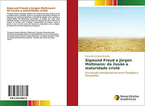 Sigmund Freud e Jürgen Moltmann: da ilusão a maturidade cristã: Um estudo interdisciplinar entre Teologia e Psicanálise