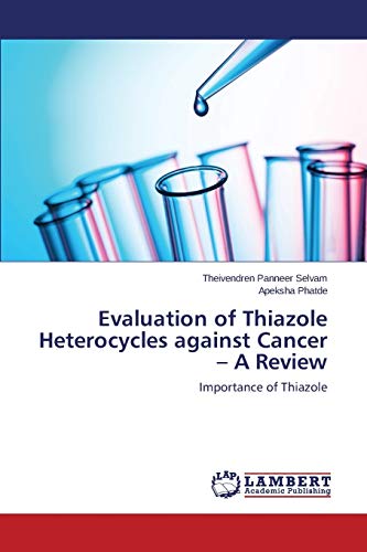 Evaluation of Thiazole Heterocycles against Cancer – A Review: Importance of Thiazole