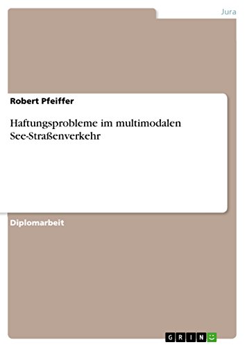 Haftungsprobleme im multimodalen See-Straßenverkehr: Diplomarbeit
