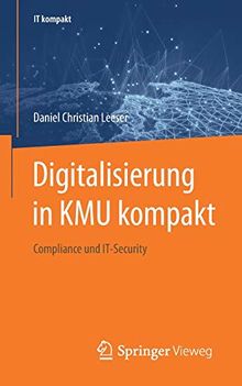 Digitalisierung in KMU kompakt: Compliance und IT-Security (IT kompakt)