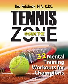 Tennis Inside the Zone: 32 Mental Training Workouts for Champions