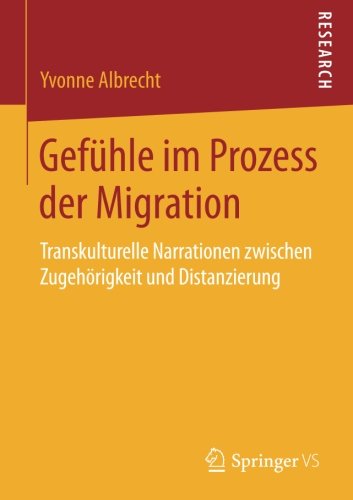 Gefühle im Prozess der Migration: Transkulturelle Narrationen zwischen Zugehörigkeit und Distanzierung