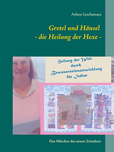 Gretel und Hänsel - die Heilung der Hexe -: Das Märchen des neuen Zeitalters (Elternratgeber neues Bewusstsein)