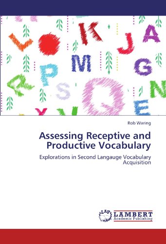 Assessing Receptive and Productive Vocabulary: Explorations in Second Langauge Vocabulary Acquisition