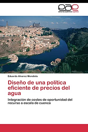 Diseño de una política eficiente de precios del agua: Integración de costes de oportunidad del recurso a escala de cuenca
