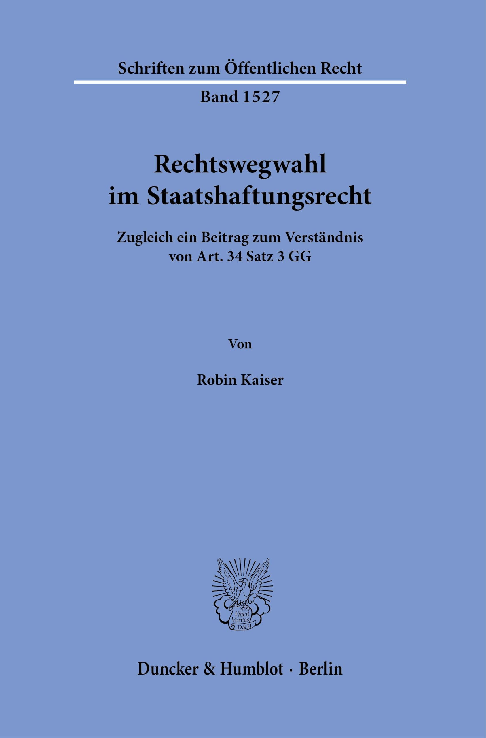 Rechtswegwahl im Staatshaftungsrecht.: Zugleich ein Beitrag zum Verständnis von Art. 34 Satz 3 GG. (Schriften zum Öffentlichen Recht)