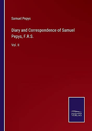 Diary and Correspondence of Samuel Pepys, F.R.S.: Vol. II