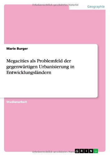 Megacities als Problemfeld der gegenwärtigen Urbanisierung in Entwicklungsländern