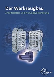 Der Werkzeugbau: Arbeitsblätter und Prüfungsvorbereitung