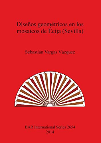 Diseños geométricos en los mosaicos de Écija (Sevilla) (BAR International)
