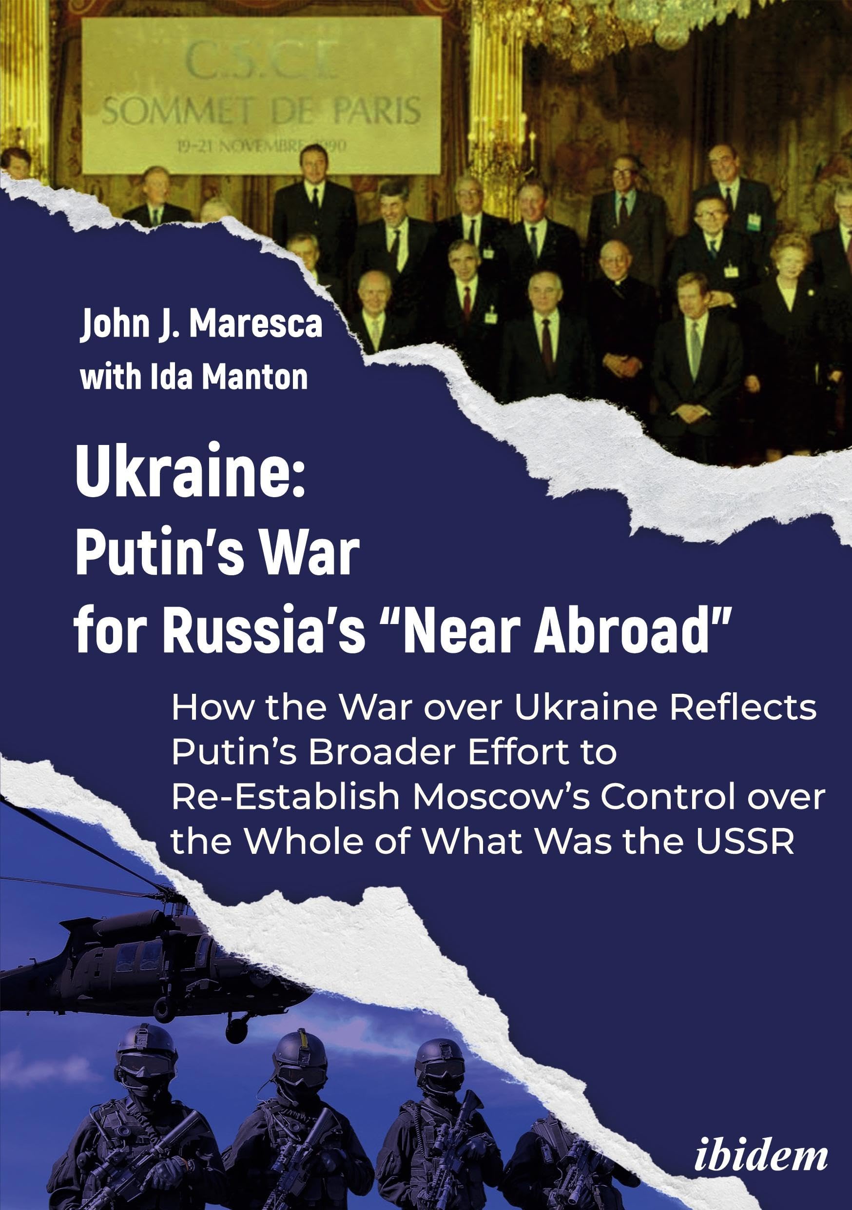 John Maresca Ukraine, Putin’s War For Russia’s “Near Abroad”, How The War Over Ukraine Reflects Putin’s Broader Effort To Re-Establish Moscow’s