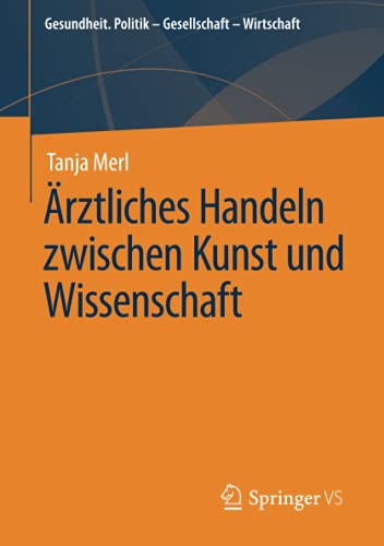 Ärztliches Handeln zwischen Kunst und Wissenschaft (Gesundheit. Politik - Gesellschaft - Wirtschaft)