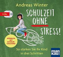 Schulzeit ohne Stress! Hörbuch mit Schülercoaching: So stärken Sie Ihr Kind in drei Schritten