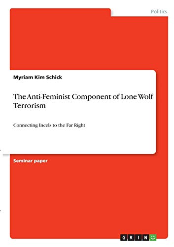 The Anti-Feminist Component of Lone Wolf Terrorism: Connecting Incels to the Far Right