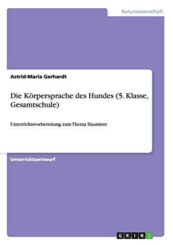 Die Körpersprache des Hundes (5. Klasse, Gesamtschule): Unterrichtsvorbereitung zum Thema Haustiere